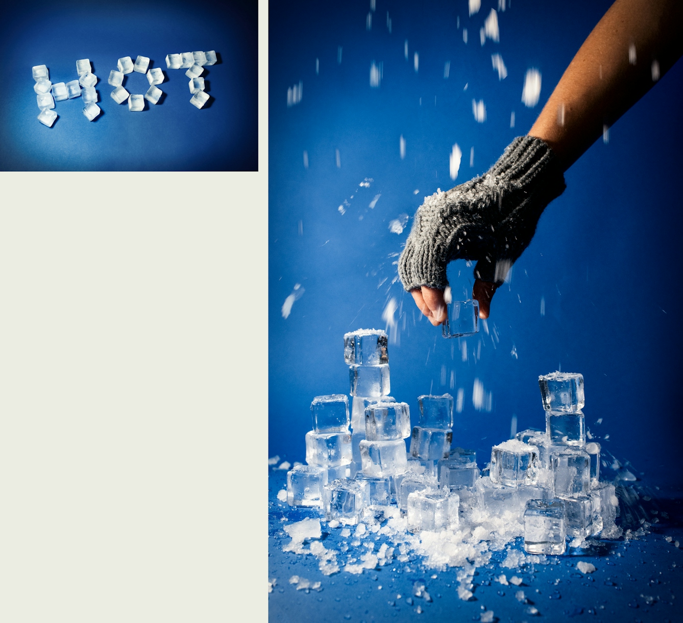 Photographic diptych, one large vertical image on the right and one smaller horizontal image on the left. The one on the right shows a pile of ice cubes, some whole, some crushed, resting on a blue background. Above the pile of ice is an arm and a hand wearing a fingerless woollen glove, holding one of the ice cubes. Showering down onto the hand and the ice are many fragments of ice. The image on the left shows the word 'HOT' spelt out with ice cubes, resting on a blue background.