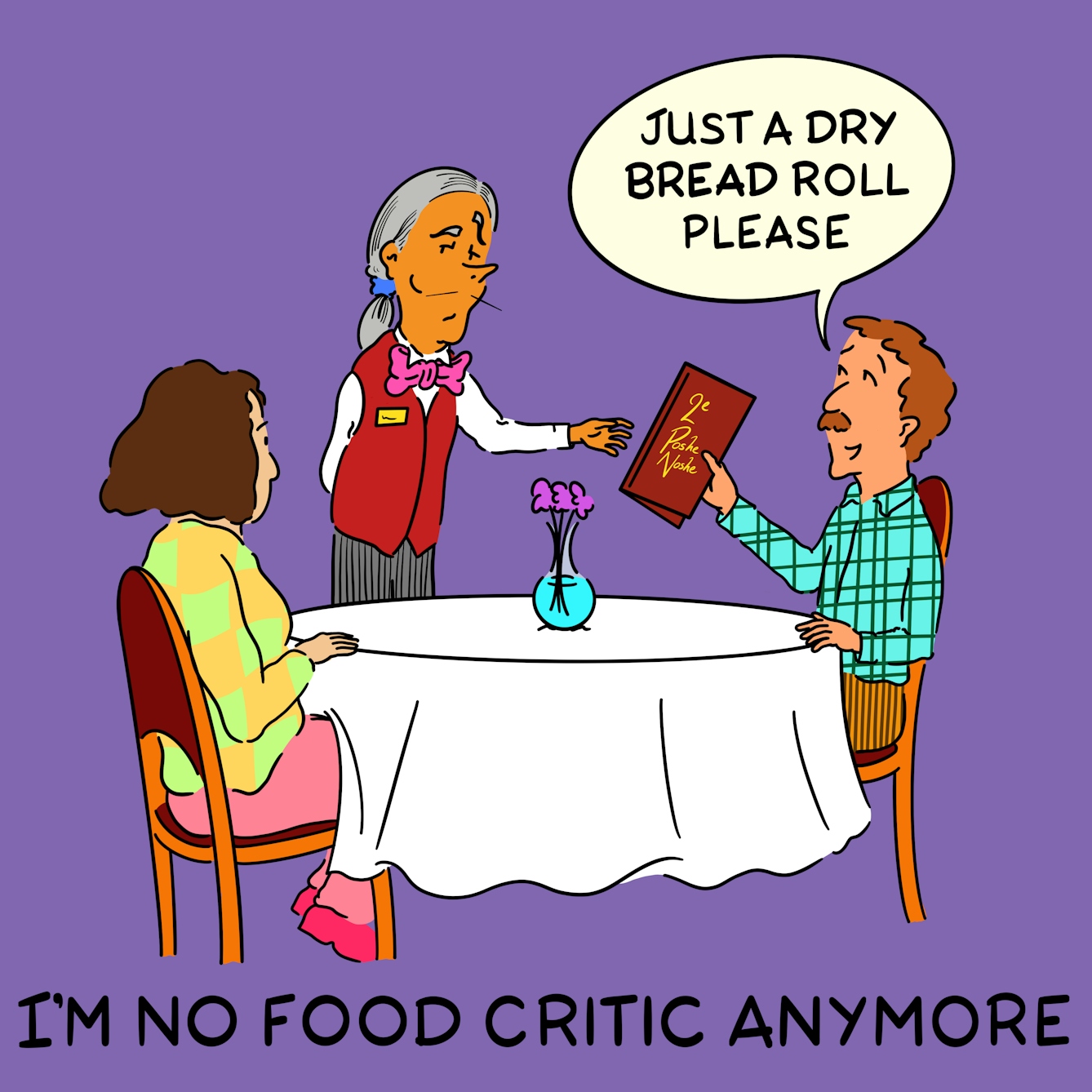 Panel 3 of a four-panel comic drawn digitally: a man with a plaid shirt and corduroy trousers sits at a restaurant table, handing the menu to the waiter and saying with a smile "Just a dry bread roll please"
The caption text reads "I'm no food critic anymore"