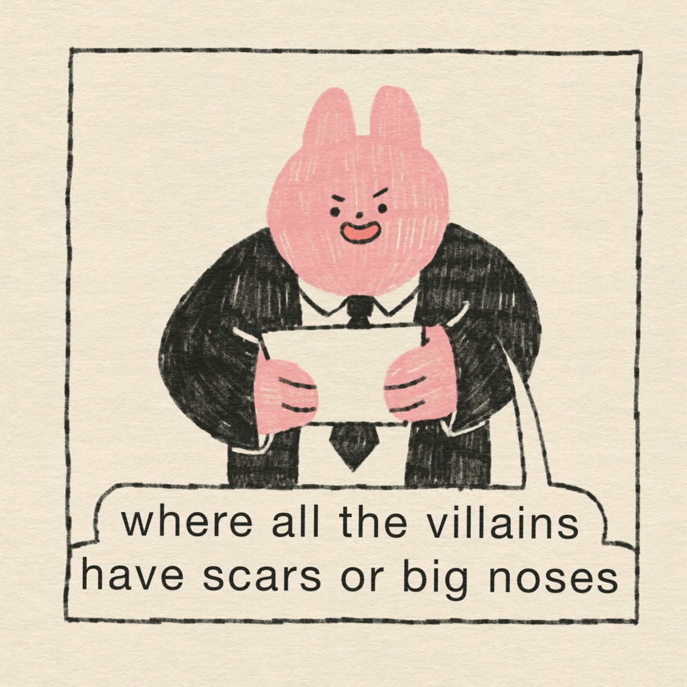 In panel 3, the rabbit continues his pitch. “Where all the villains have scars or big noses,” he says with a laugh.