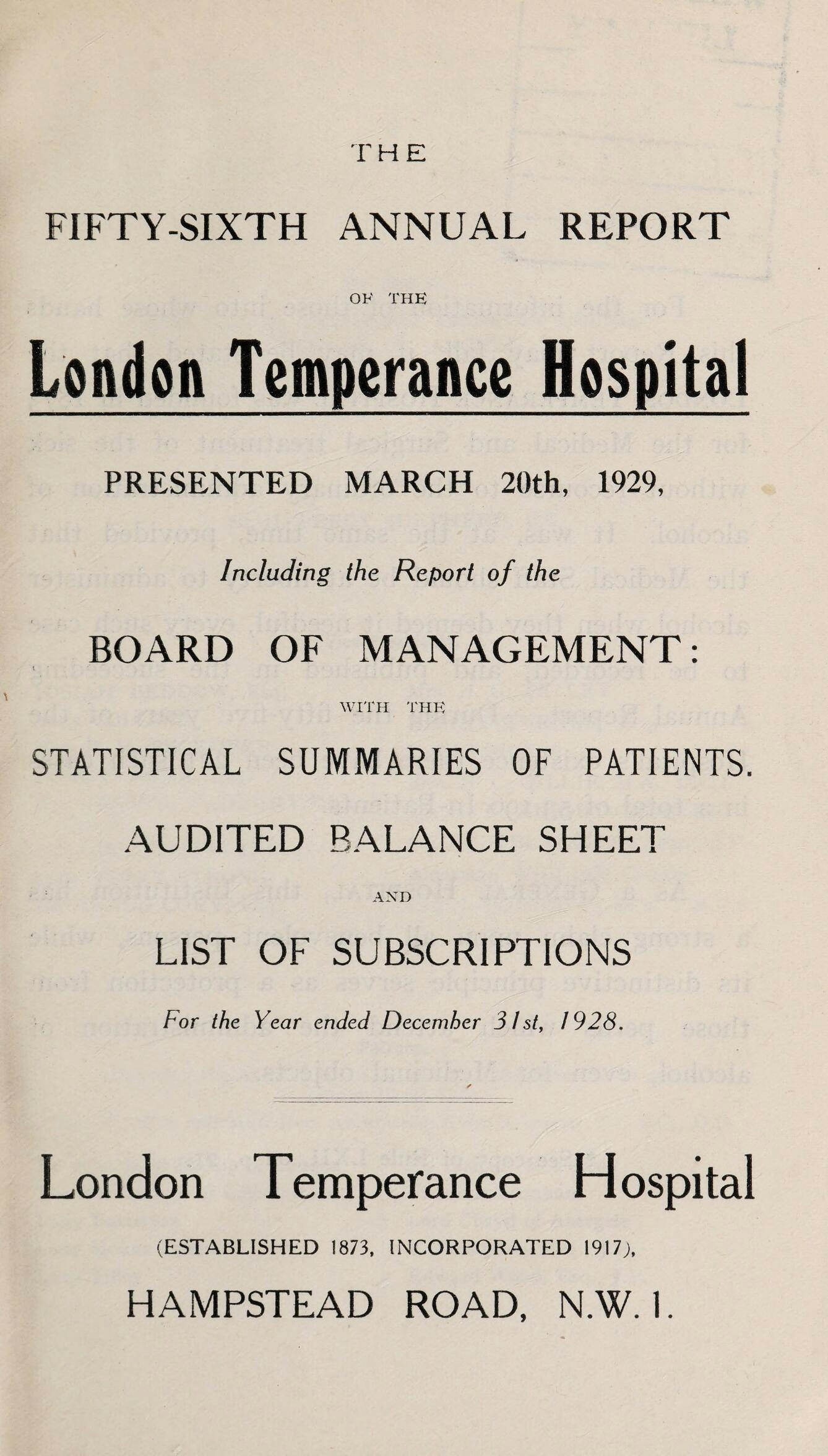 Title page of book.  The text reads 'The fifty-sixth annual report of the London Temperance Hospital presented March 20th, 1929, including the report of the board of management: with the statistical summaries of patients, audited balance sheet and list of subscriptions for the year ended December 31st, 1928.  London Temperance Hospital (Established 1873, incorporated 1917), Hampstead Road, NW1.'