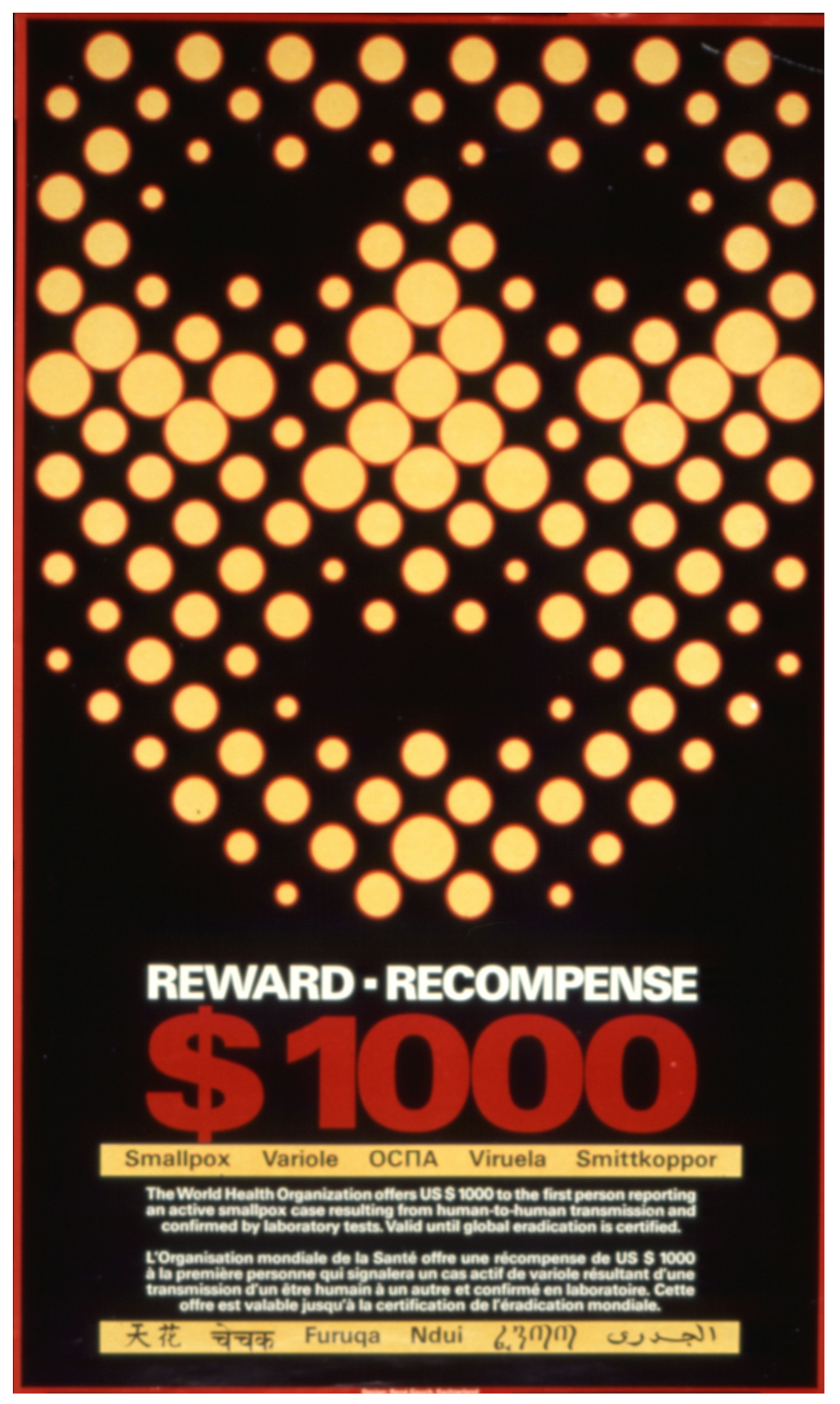 Poster offering a reward of 1000 dollars to 'the first person reporting an active smallpox case resulting from human to human transmission and confirmed by laboratory tests. Valid until global eradication is certified.'  Featuring an abstraction of a human face in a pointillist style, the symbolism in the design exhibits a haunting quality appropriate to the subject. The points are presumably meant to represent smallpox lesions. NOTE: Slide of original poster image is slightly blurry.