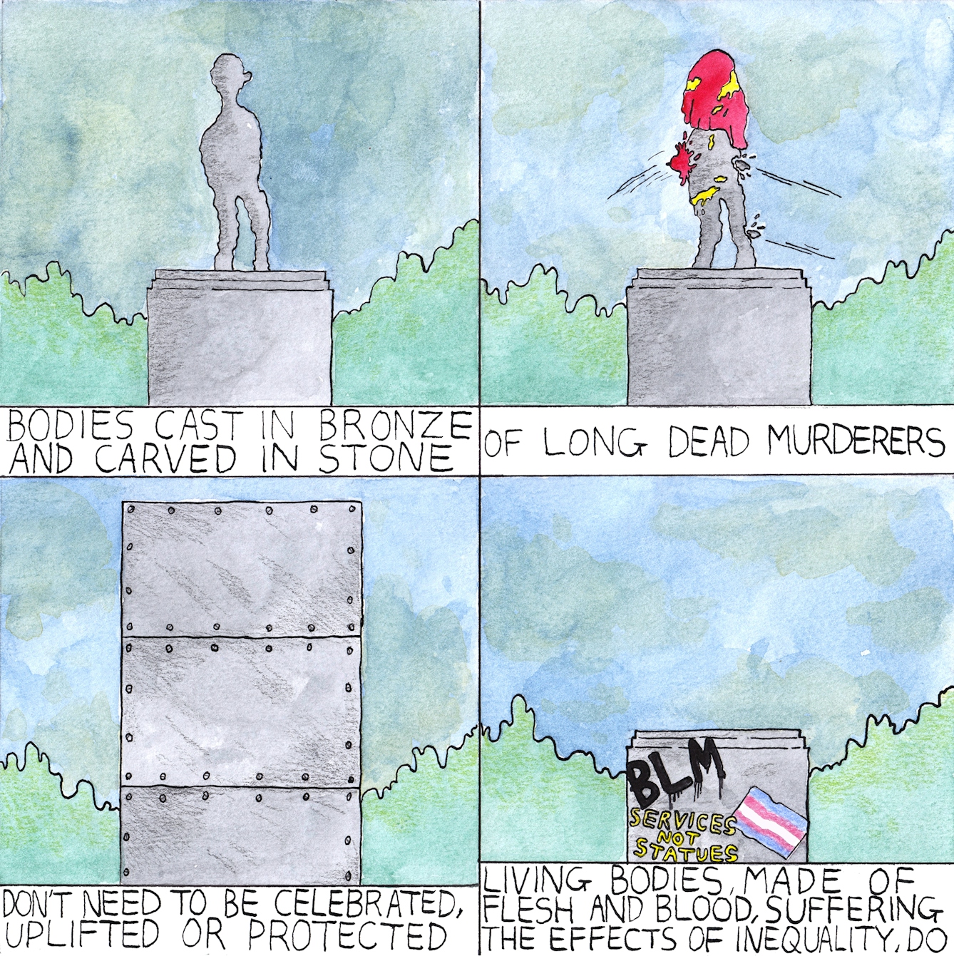 Comic in four frames showing statue, statue being pelted by things, same background with statue presumably encased in riveted box, and plinth with no statue but graffiti reading "BLM" and "services not statues".
