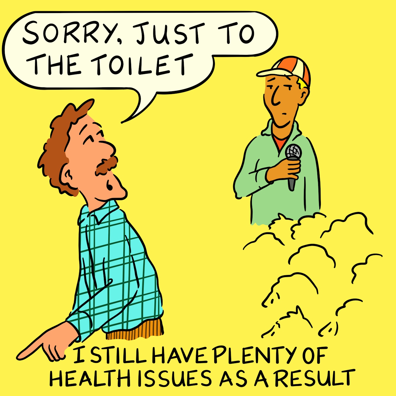 Panel 2 of a four-panel comic drawn digitally: a white man with a moustache, corduroy trousers and a plaid shirt, with the outline of seated heads around waist-height, looks back over his shoulder and says "Sorry, just to the toilet". A person wearing a baseball cap and holding a microphone looks unimpressed. The caption text reads "I still have plenty of health issues as a result"