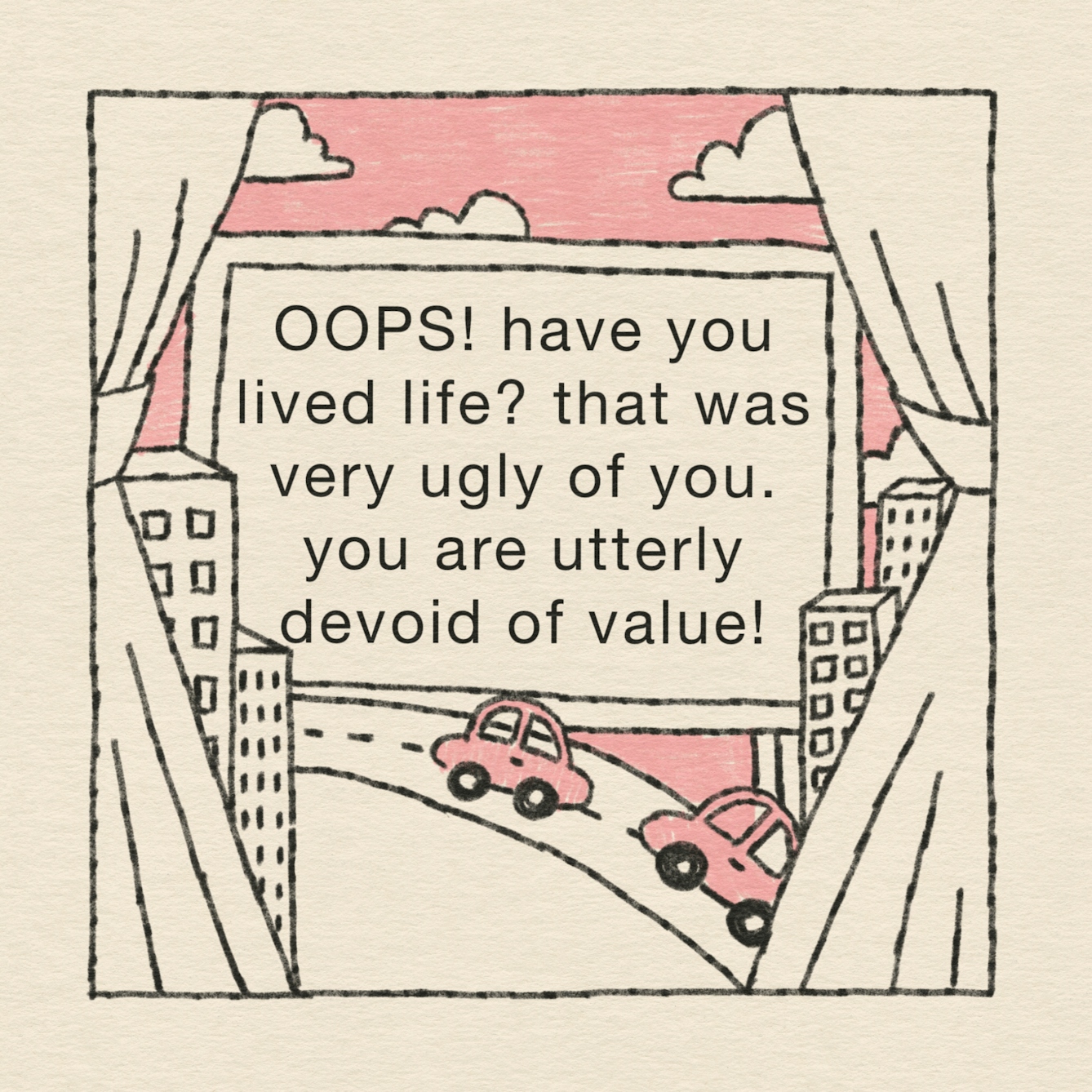 Panel 2 of 4: The curtain is pulled back to reveal a billboard on a motorway which reads: “OOPS! Have you lived life? That was very ugly of you. You are utterly devoid of value!” 
