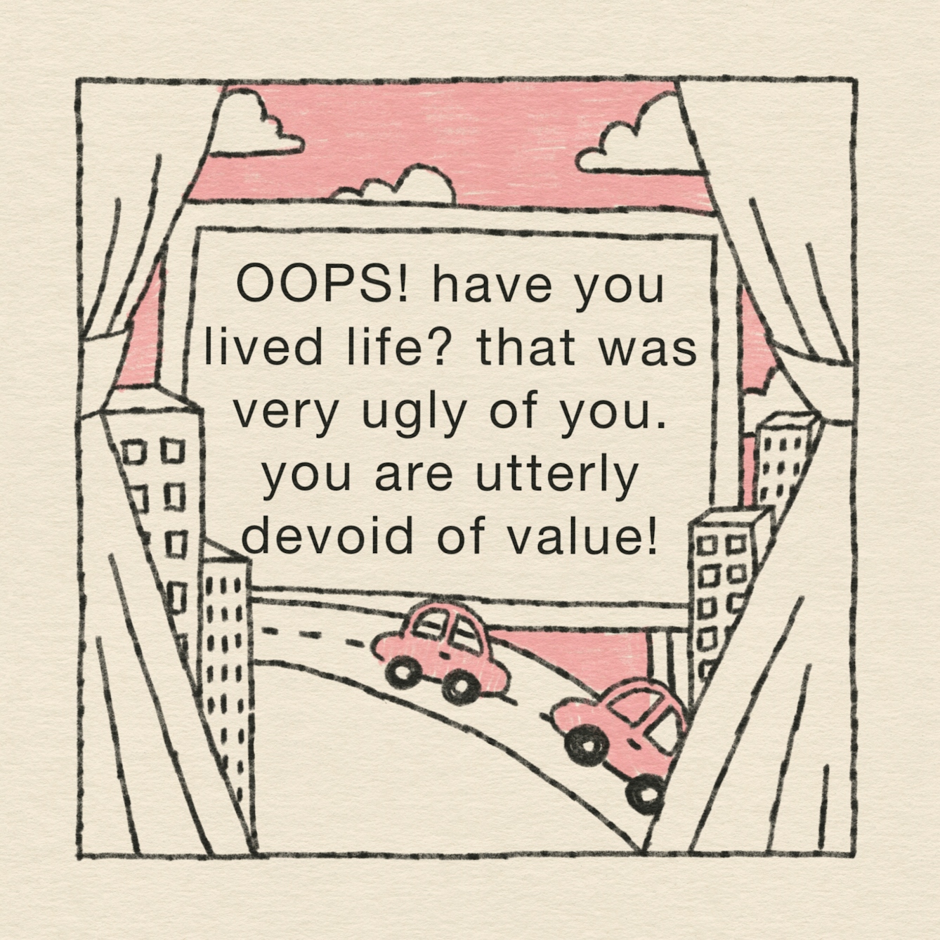 Panel 2 of 4: The curtain is pulled back to reveal a billboard on a motorway which reads: “OOPS! Have you lived life? That was very ugly of you. You are utterly devoid of value!”