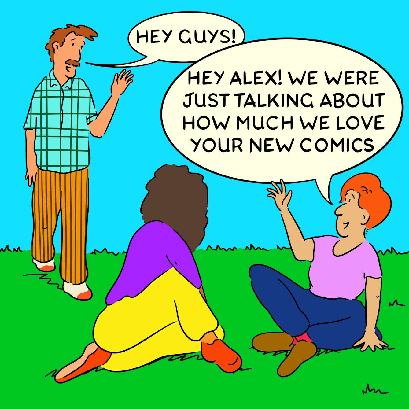 Panel 3 of a four-panel comic drawn digitally: Two people sit on the grass and one man (Alex) wearing a plaid shirt and corduroy trousers walks up behind them saying "Hey guys!". The sitting person with white skin, short red hair and a pink t-shirt says "Hey Alex! We were just talking about how much we love your new comics".