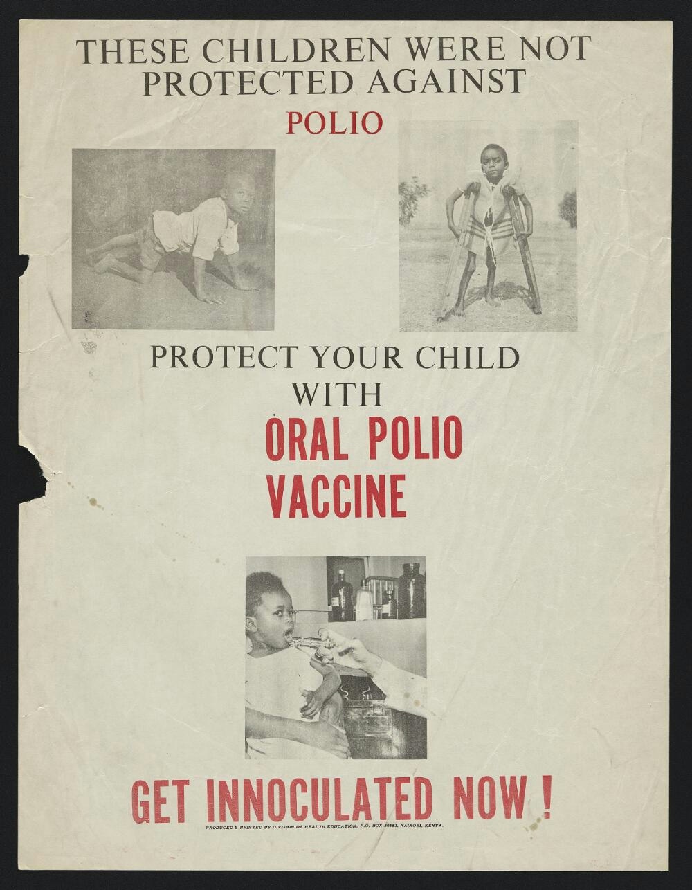 Poster showing two children with disabilities and another receiving a vaccine.  Next to the two children with disabilities is the text: 'THESE CHILDREN WERE NOT PROTECTED AGAINST POLIO.'  Next to the image of the child being vaccinated is the text: 'PROTECT YOUR CHILD WITH ORAL POLIO VACCINE.  GET INNOCULATED [sic] NOW!'