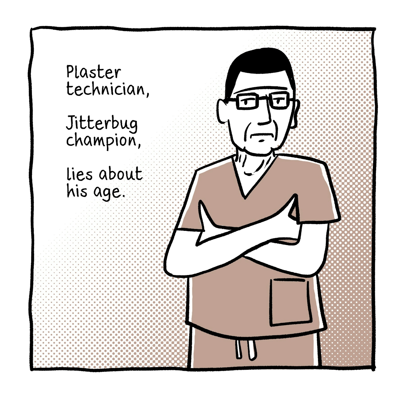 The second panel shows an older male doctor dressed in scrubs standing with his arms folded, looking seriously out at the viewer. The text next to him reads, "Plaster technician... Jitterbug champion... lies about his age."