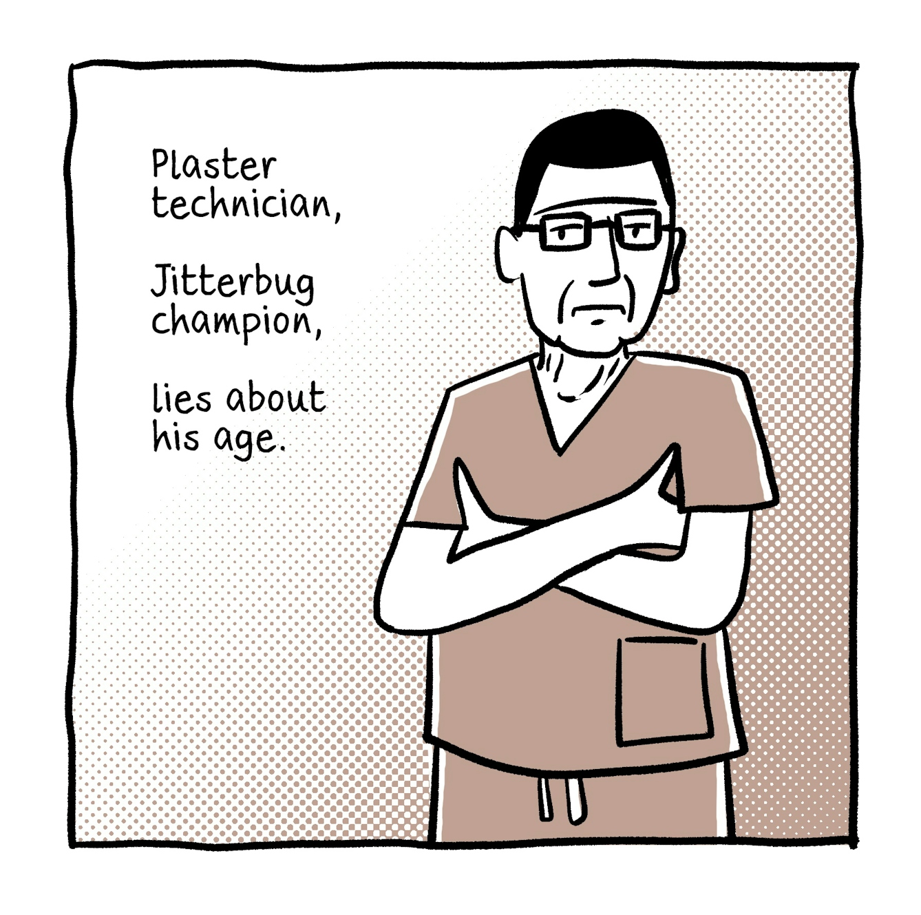 The second panel shows an older male doctor dressed in scrubs standing with his arms folded, looking seriously out at the viewer. The text next to him reads, "Plaster technician... Jitterbug champion... lies about his age."