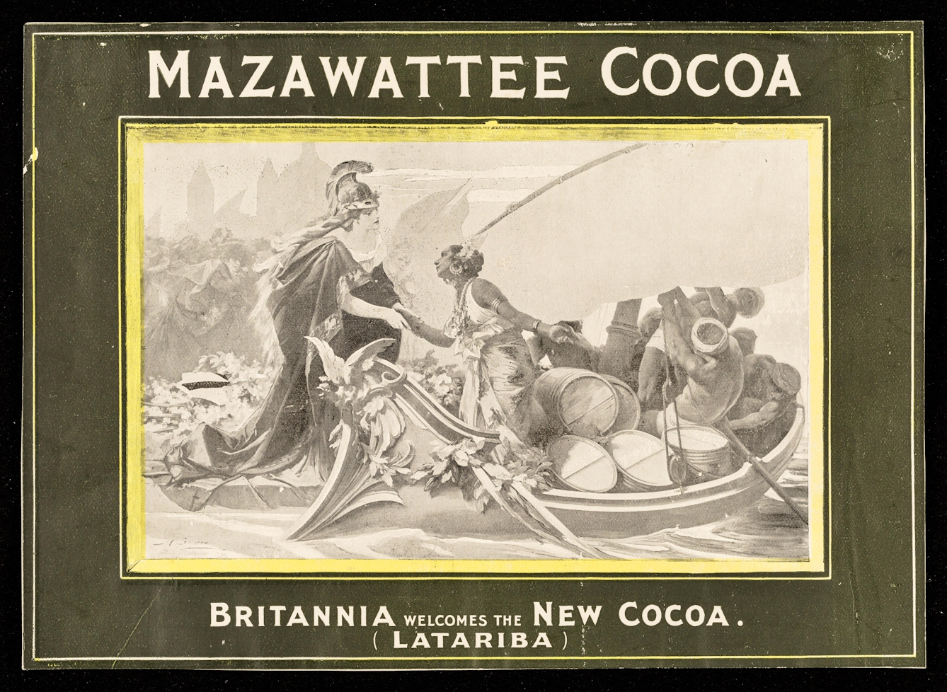 Black and white image with a colourful frame with lettering advertising Mazawattee Cocoa. The image shows a personified Britannia welcoming a woman in a small sailing boat packed with numerous barrels of cocoa.