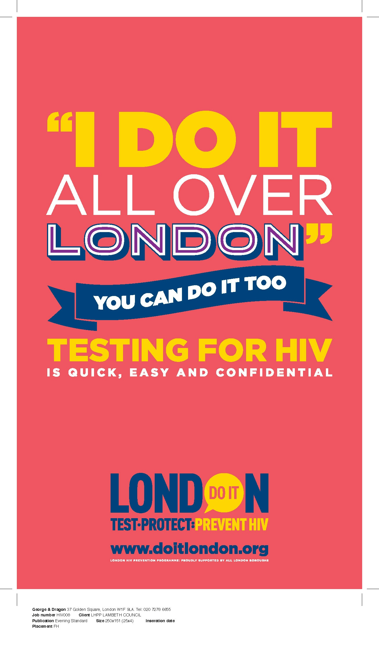 Do It London advertisement placed in the Evening Standard newspaper, which states: ""I do it all over London" You can do it too. Testing for HIV is quick, easy and confidential."