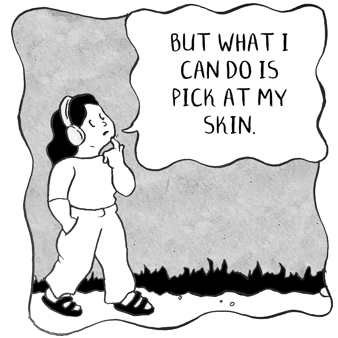 In panel 3 they raise a finger to their chin and say, "But what I can do is pick at my skin."