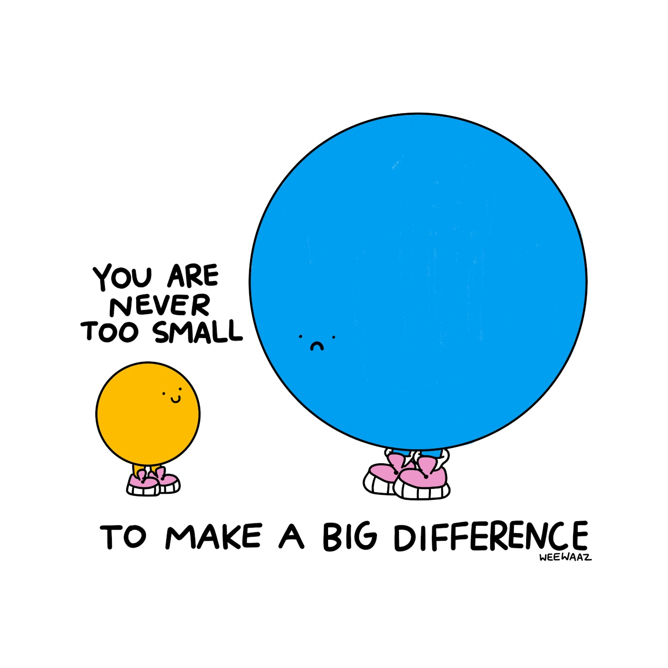 Big blue figure with a sad face and and small yellow figure with a smile. Text reads: You are never too small to make a big difference.
