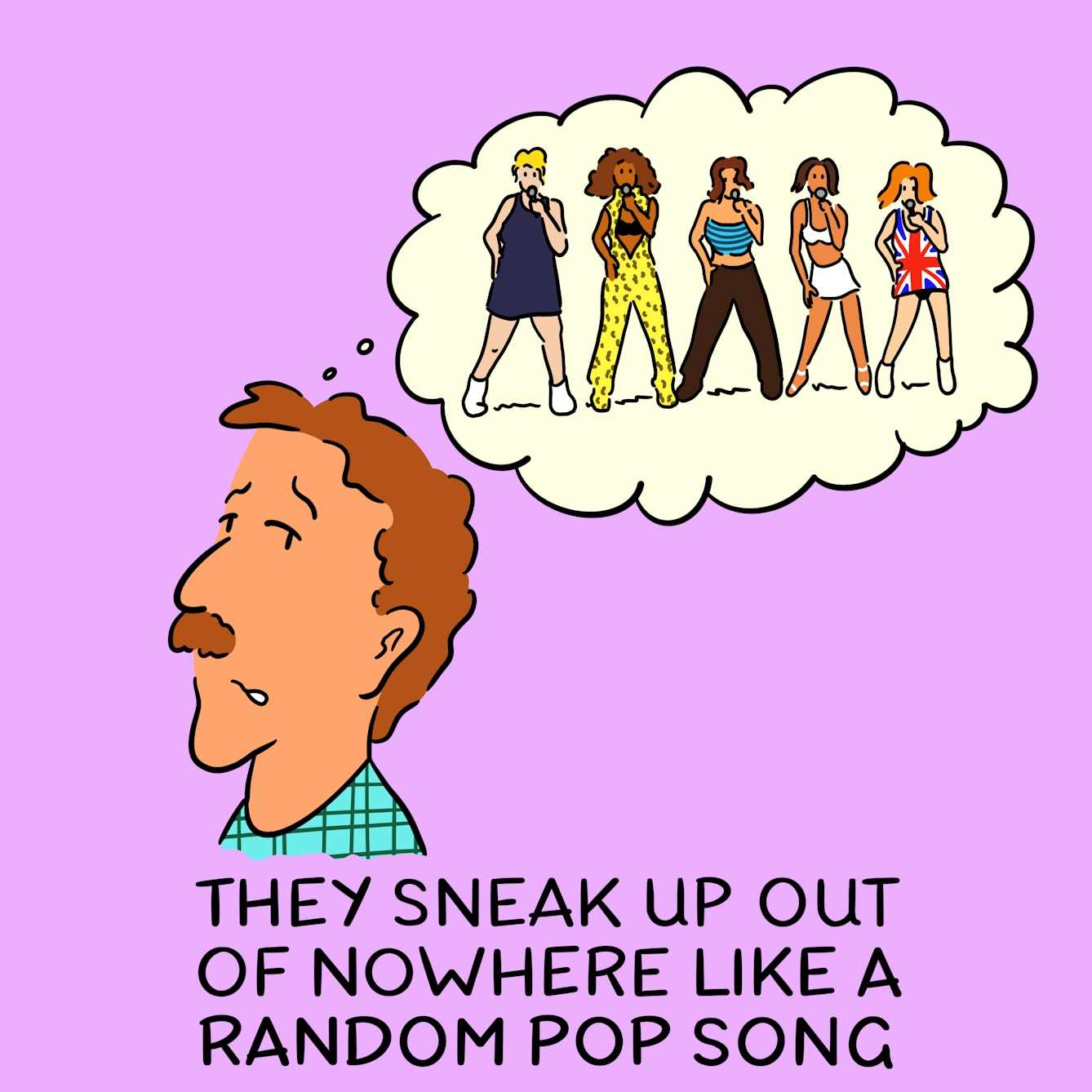 Panel 3 of a four-panel comic drawn digitally: a white man with a moustache in a plaid shirt has a thought bubble rising from his head with images of the Spice Girls in iconic outfits such as the Union Jack dress and leopard-print jumpsuit. The caption text reads "They sneak up out of nowhere like a random pop song"