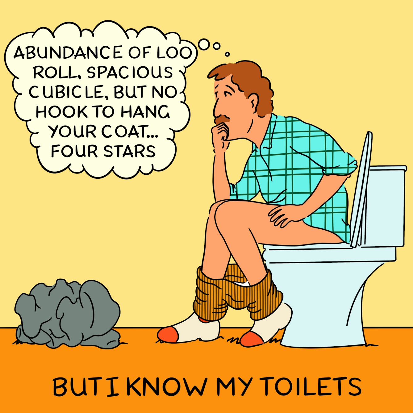 Panel 4 of a four-panel comic drawn digitally: a man with a plaid shirt and corduroy trousers sits on the toilet in the stance of Rodin's Thinker (elbow on knee with hand raised to chin and a pensive expression). His coat is crumpled on the floor in front of him. He thinks "Abundance of loo roll, spacious cubicle, but no hook to hang your coat... four stars"
The caption text reads "But I know my toilets"