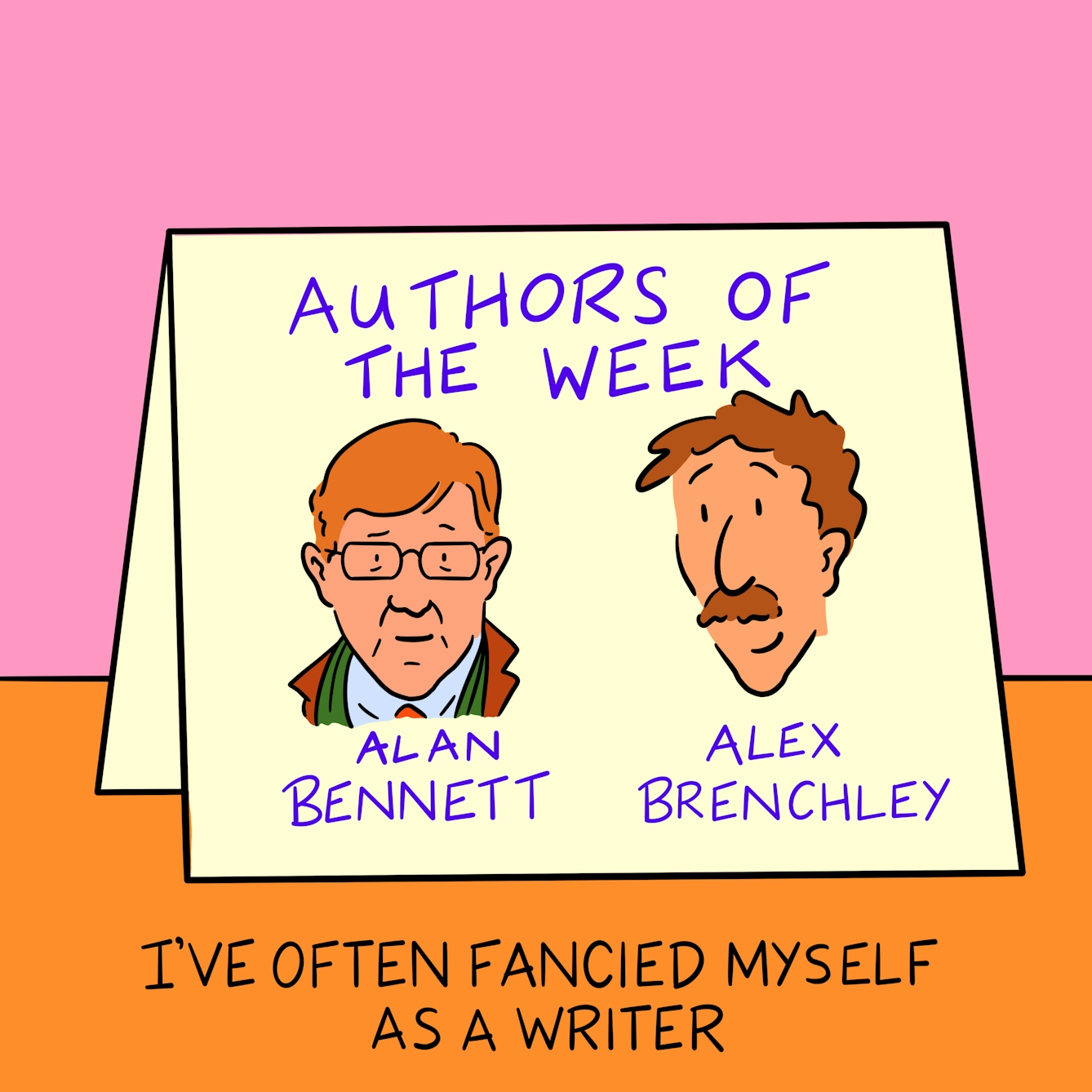 Panel 3 of a four-panel comic drawn digitally: the face of a white man with a moustache labelled Alex Brenchley is on a folded piece of card labelled "Authors of the week" beside the image and name of Alan Bennett. The caption text reads "I've often fancied myself as a writer"