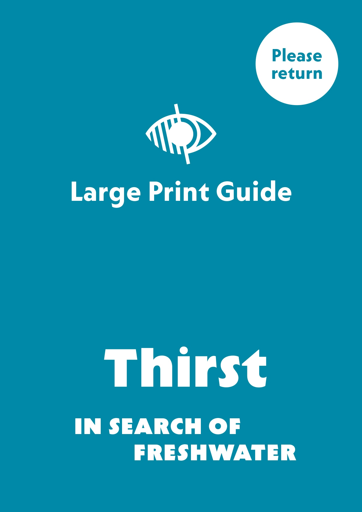 Front cover of the large-print guide for the exhibition 'Thirst: In Search of Freshwater'.