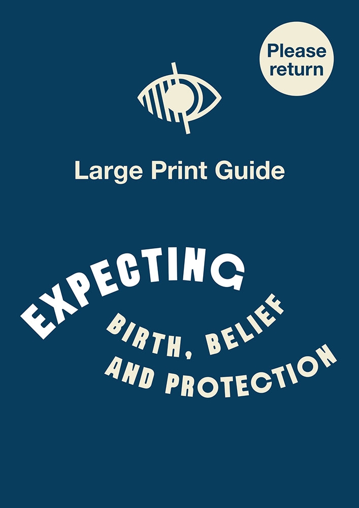 Front cover of the large print guide to the exhibition 'Expecting: Birth, Belief and Protection' at Wellcome Collection