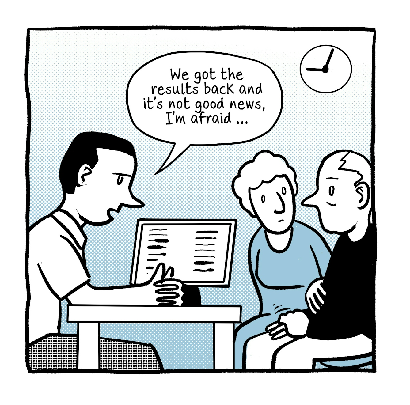 A four panel comic in black and white with a bright blue accent tone.
The first panel shows a young male GP sitting at his consulting desk next to his computer screen. Across the desk is an anxious looking couple who are holding hands. The GP is saying "We got the results back and it's not good new, I'm afraid..." The clock on the wall behind shows 9:05am.