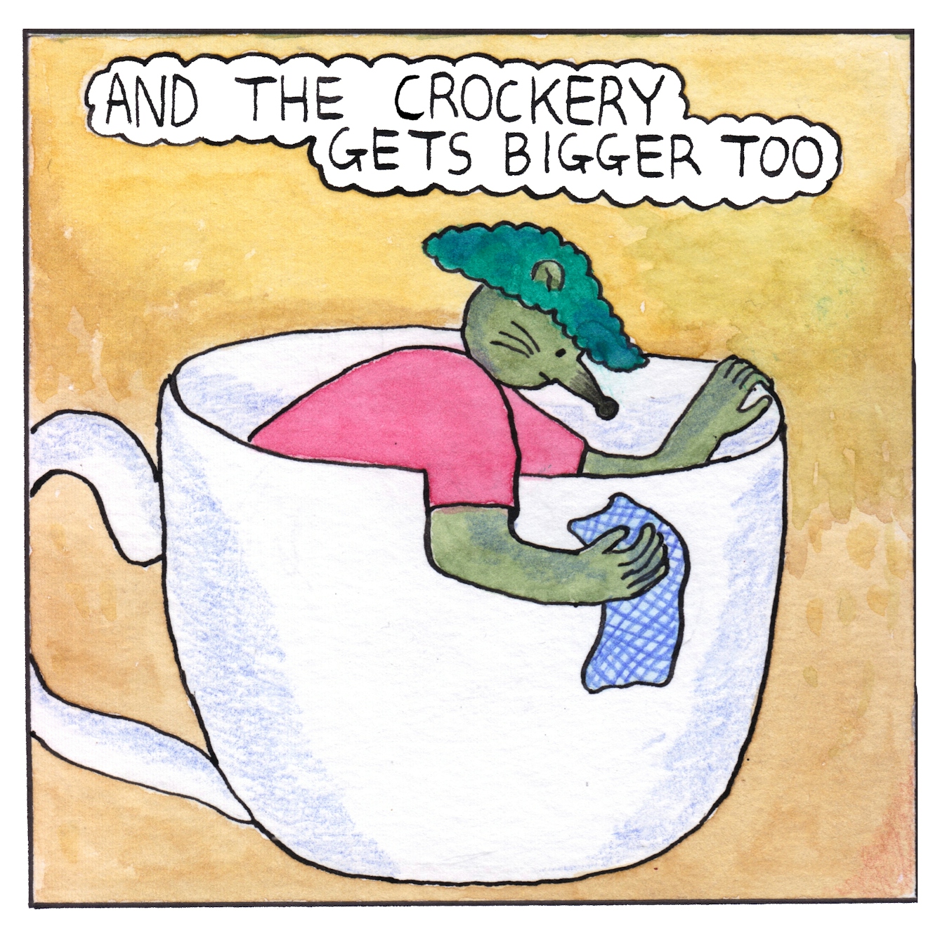 Panel 5 of a six-panel comic made with ink, watercolour and colour pencils: Most of the frame is filled with a huge white tea cup. The mouse crouches inside the cup, scrubbing the outside with a blue checked cloth in their right hand and holding the rim of the cup with the other hand. A text bubble above the cup reads: “And the crockery gets bigger too”