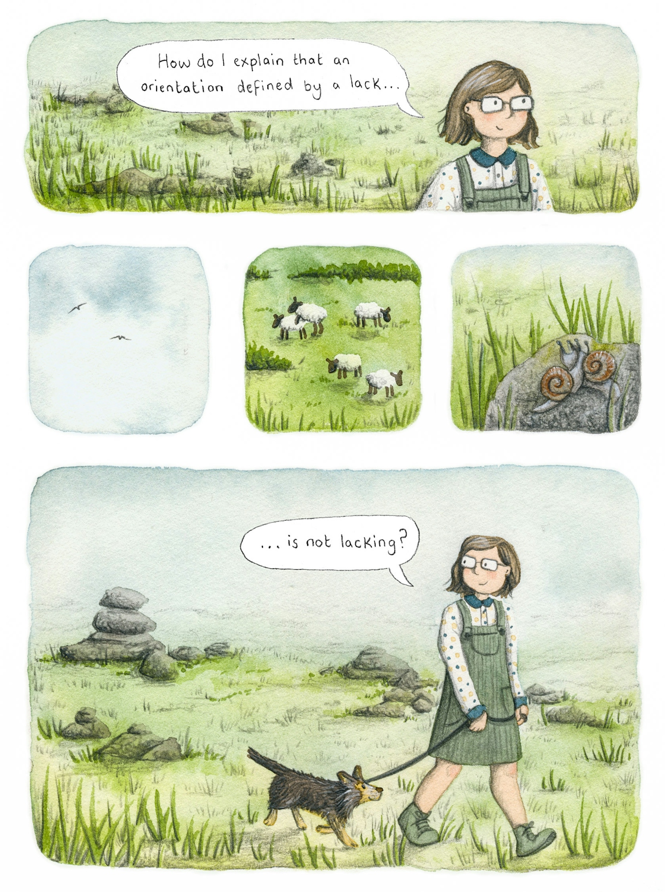 Five panel colourful illustration.
 
Panel 1 shows a person with shoulder length brown hair wearing glasses, a polka dot top and green dungarees standing in a field. There is a speech bubble coming from them which reads 'How do I explain that an orientation defined by a lack...'

Panel 2 is a square, showing a cloudy sky with two birds. 

Panel 3 is a square, showing a field with two sheep mating and a third sheep standing on their own. 

Panel 4 is a square, showing a snail on a rock and a grassy field. 

Panel 5 shows the character from Panel 1 walking through a grassy field with rocks, with a small dog on a lead. A speech bubble reads '... is not lacking?'