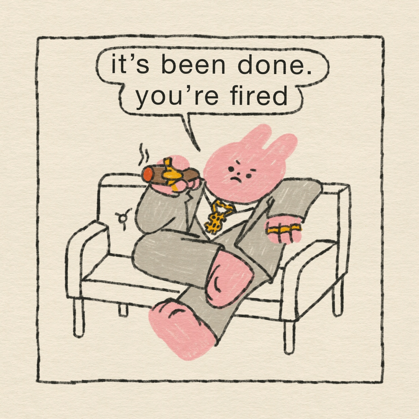 Panel 3 of 4: The CEO rabbit, in his grey suit and gold jewellery, looks unimpressed. He’s smoking a cigar on the sofa. “It’s been done. You’re fired,” he says. 