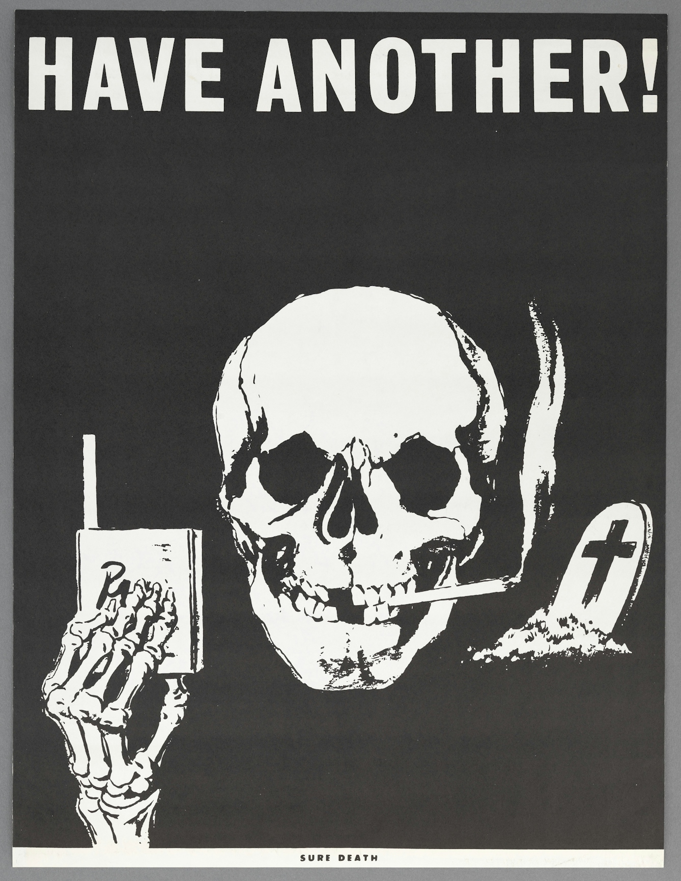 A black and white poster with the text, "Have Another! Sure Death", and an illustration of a skull with a smoking cigarette in its mouth, a skeleton hand offering a cigarette, and a grave stone in the background.