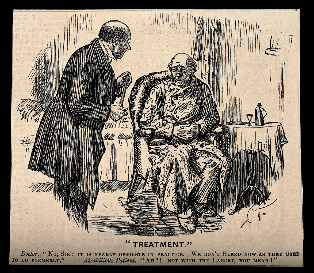 Black-and-white print showing a sad-looking man seated in an armchair wearing a housecoat with his hands clasped in his lap. To the left, a smartly dressed doctor leans over him, smiling. The lettering at the bottom has the doctor saying “No sir, it is nearly obsolete in practice. We don’t bleed now as they used to do formerly. The “atrabilious” patient replies “Ah!? Not with the lancet, you mean!”