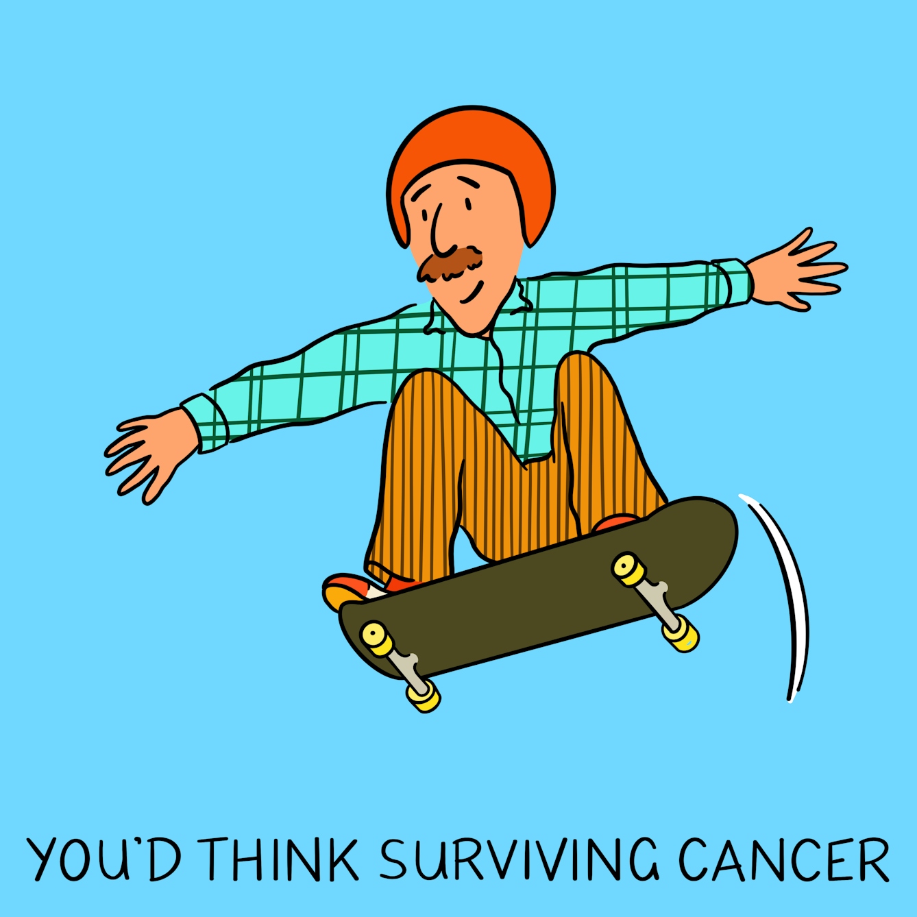 Panel 1 of a four-panel comic drawn digitally: a white man with a moustache, corduroy trousers and a plaid shirt wears a bright orange helmet and a smile as he leaps into the air on a skateboard. The caption text reads "You'd think having cancer..."