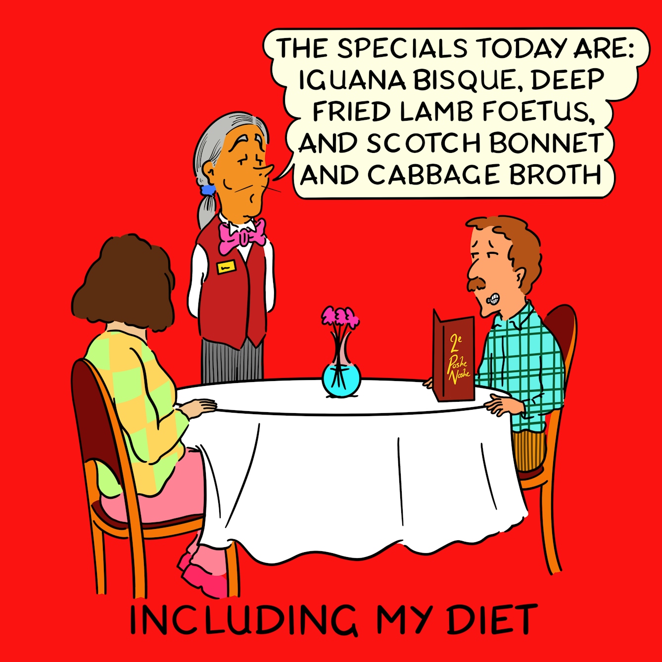 Panel 2 of a four-panel comic drawn digitally: a man with a plaid shirt and corduroy trousers sits at a restaurant table, menu before him, grimacing. The waiter with pencil moustache, red waistcoat and bow tie states "The specials today are: iguana bisque, deep fried lamb foetus, and scotch bonnet and cabbage broth"
The caption text reads "including my diet"