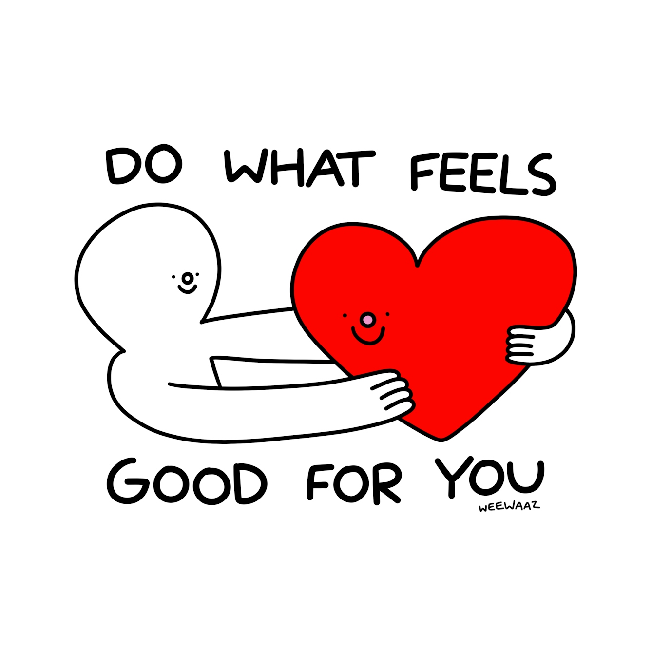 Person holding a large red love heart, smiling, with the text 'Do what feels good for you.'