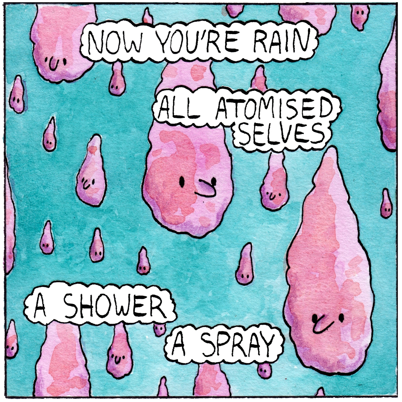 Panel 5 of the webcomic 'Unpaid break'. The whole panel is full of pink 'droplet' shapes falling downwards against a turquoise-sky background. Four text bubbles across the pannel say "Now you're rain", "All atomised selves", "A shower", "A spray".