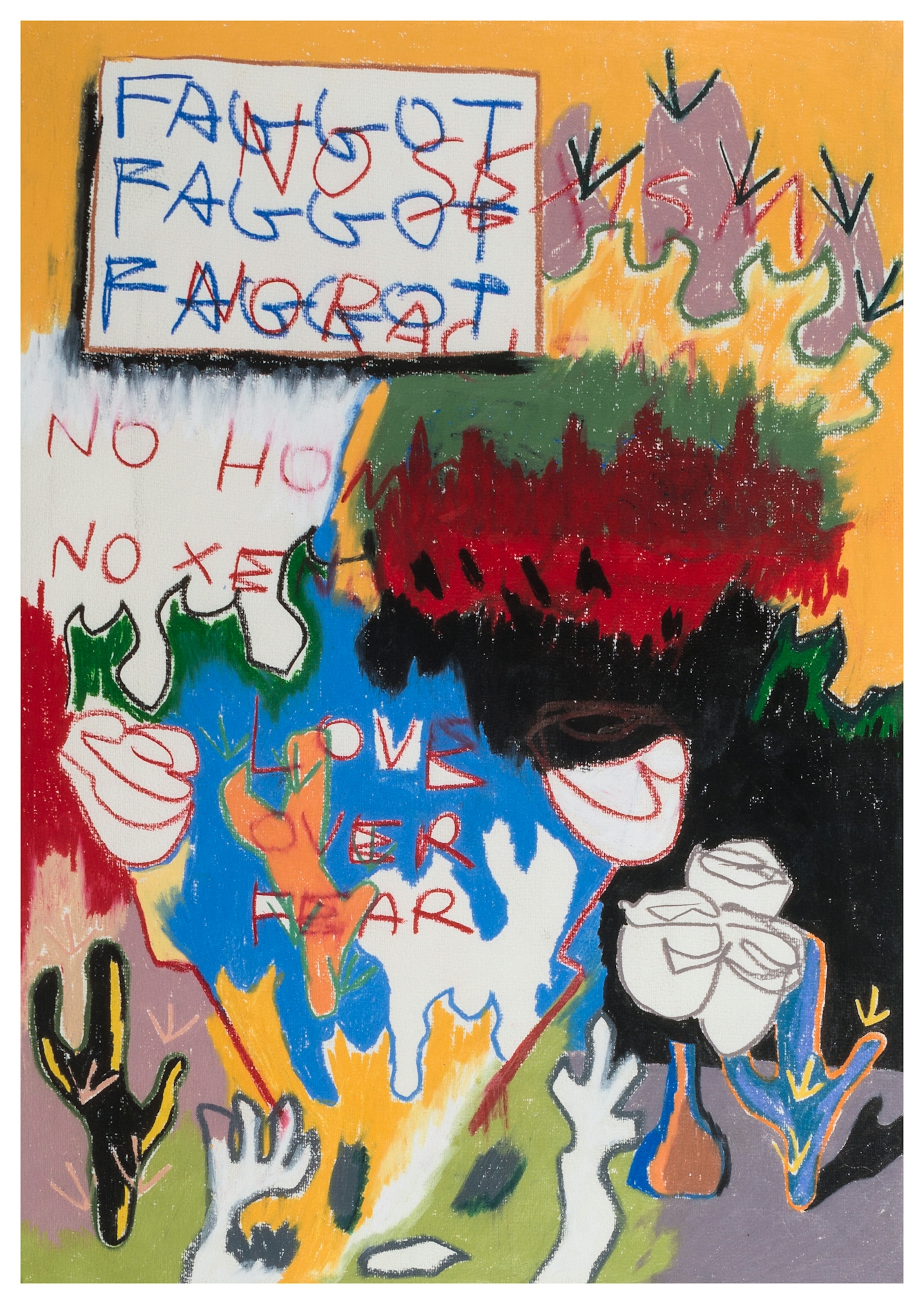 Painted abstract and expressive artwork made up of vibrant colours and graphic forms. The scene shows a busy scene made up of many elements overlapping and interacting. At the top is a rectangular sign with the words "FAGGOT FAGGOT FAGGOT" in blue, repeated vertically. On top of these words are words in red which are less clear but read, "NO SEXISM NO RACISM NO HOMO..." The background in made up of masses of colour, blues, yellow, green, black and red. There are recognisable elements such as a vase of roses, cactus shapes and arms reaching out. In the centre, in red are the words, "LOVE OVER FEAR".