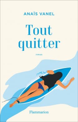 Le livre “Tout quitter” d’Anaïs Vanel