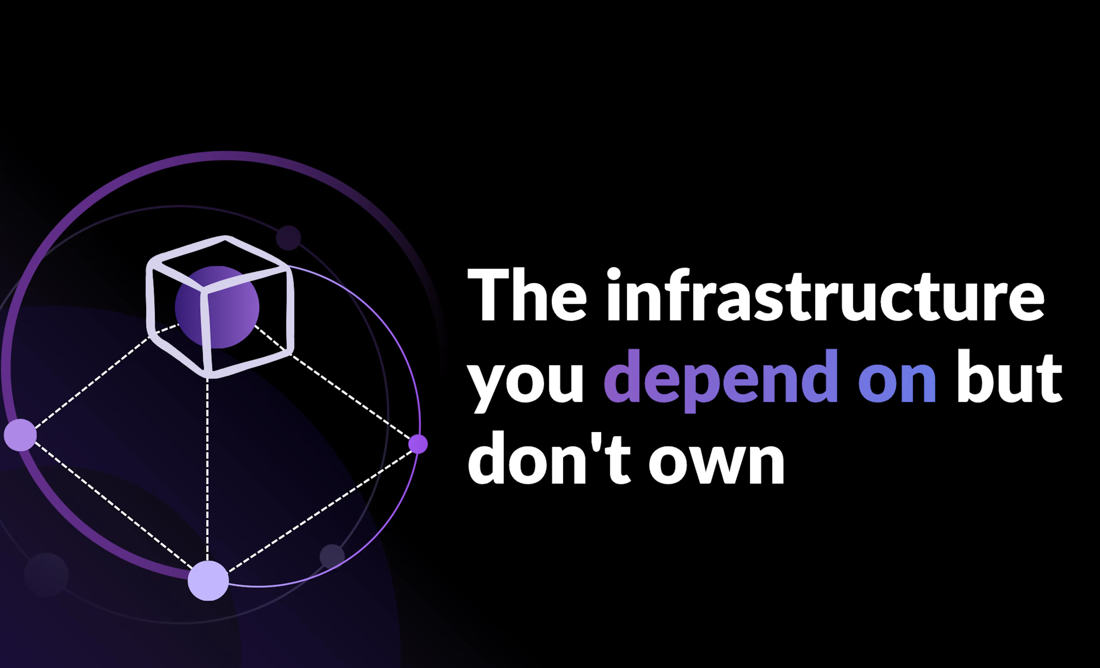 The infrastructure you depend on but don't own