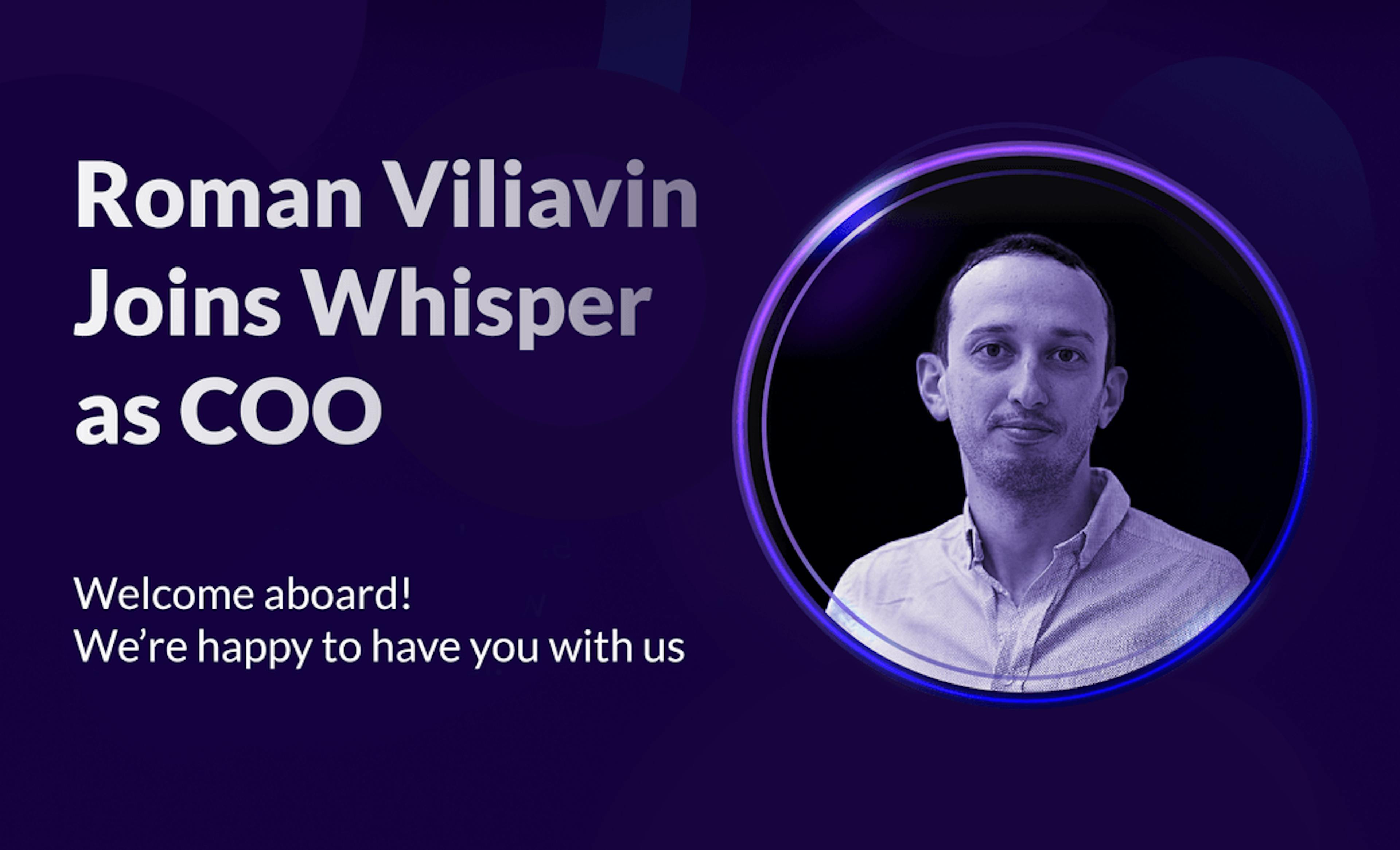 Whisper Welcomes Roman Viliavin!