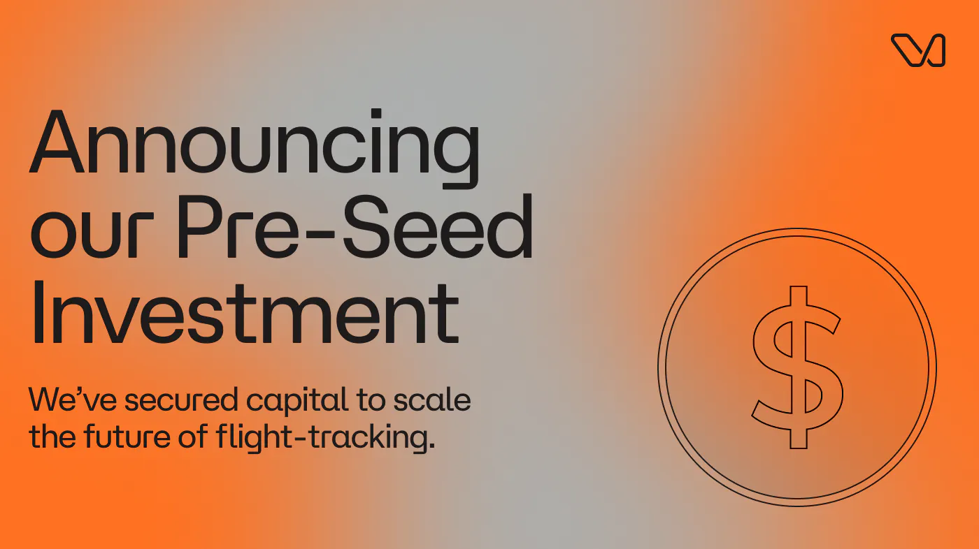 Orange and gray image with the words "Announcing our Pre-Seed Investment" and the term "We’ve secured capital to scale the future of flight-tracking."