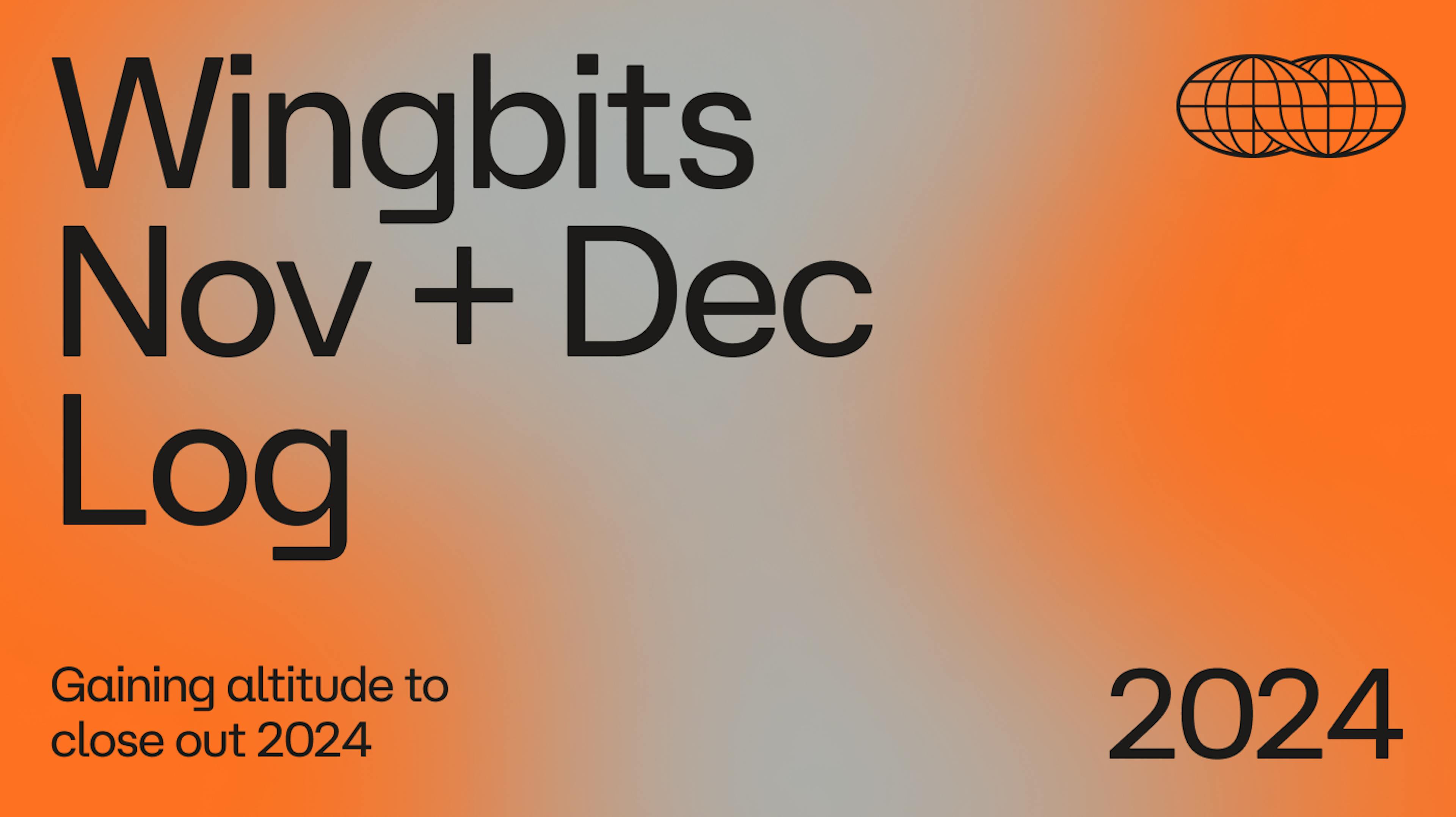 Orange and gray image with the words "Wingbits Nov + Dec Log" and the term "Gaining altitude to close out 2024"