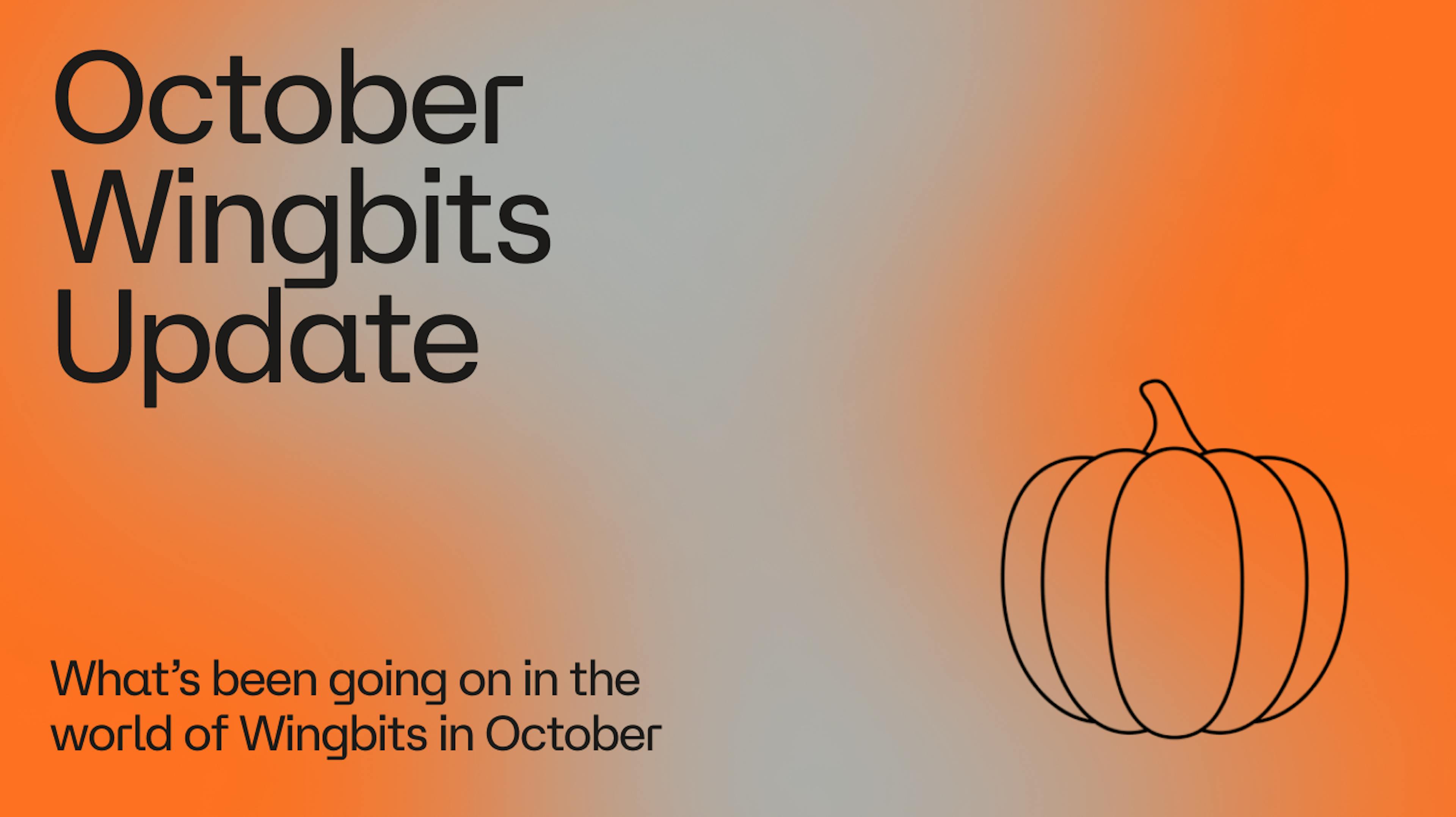 Orange and gray image with the words "October Wingbits Update" and the term "What'ss been going on in the world of Wingbits in October"