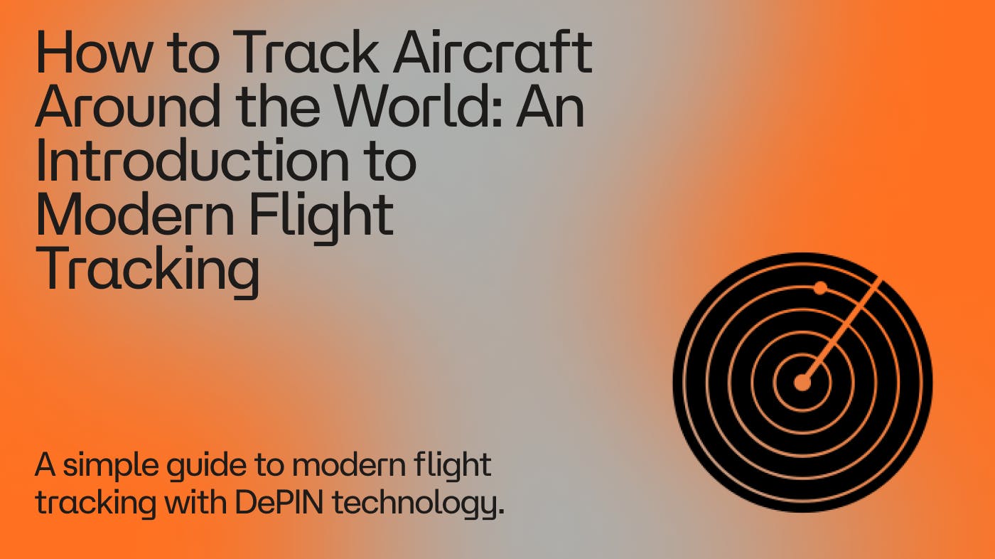 Orange and gray image with the words "How to Track Aircraft Around the World: An Introduction to Modern Flight Tracking" and the term "A simple guide to modern flight tracking with DePIN technology."