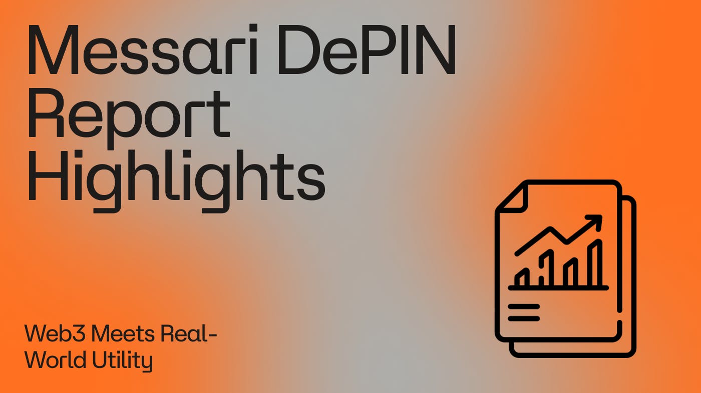 Messari DePIN Report Highlight blog banner states that Web3 meets real-world utility. There is an image of a report with an arrow on it with an orange and gray gradient background. 