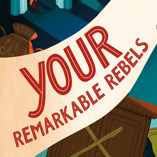 Your remarkable rebels