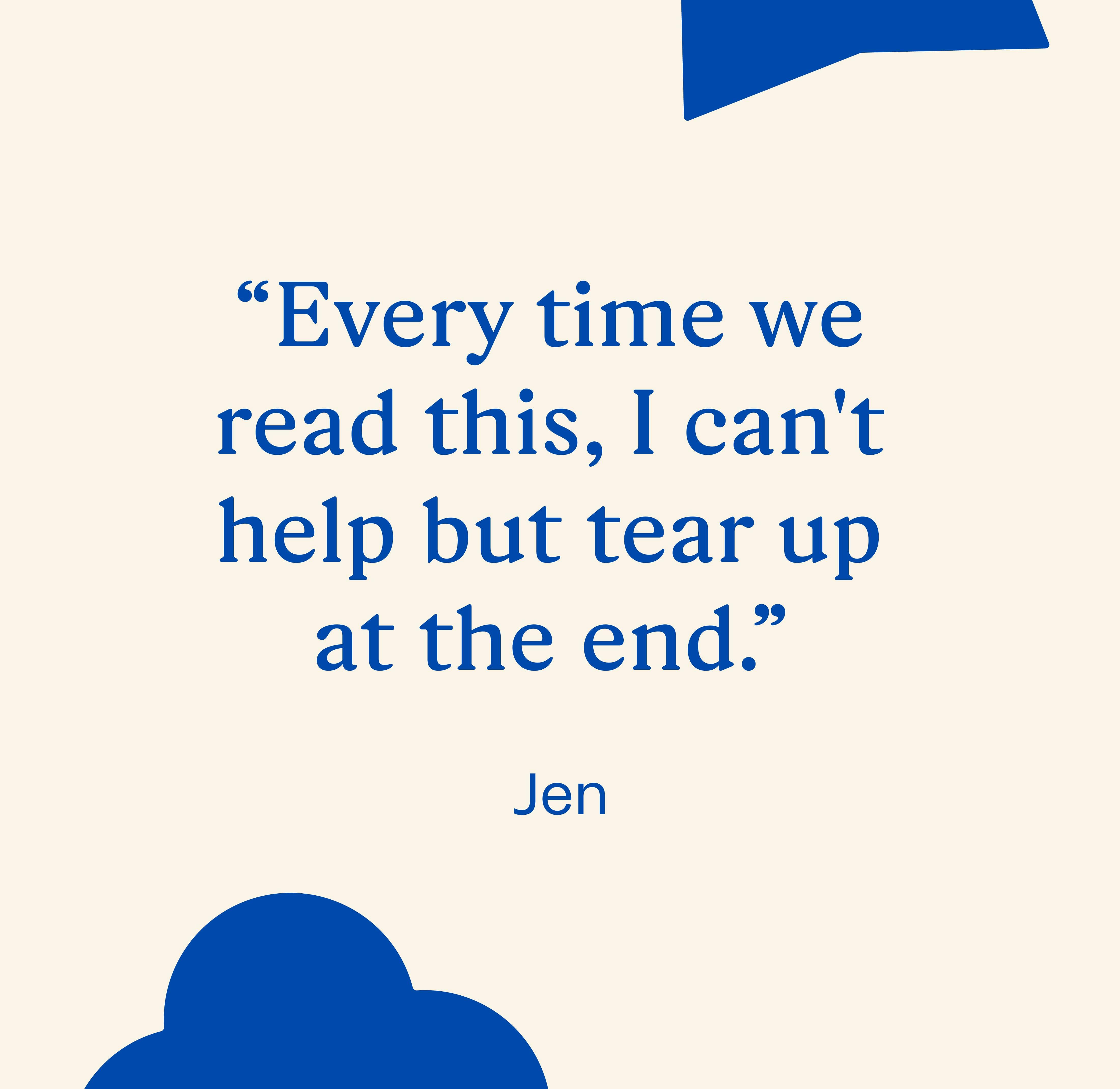 "Every time we read this, I can't help but tear up at the end." Jen