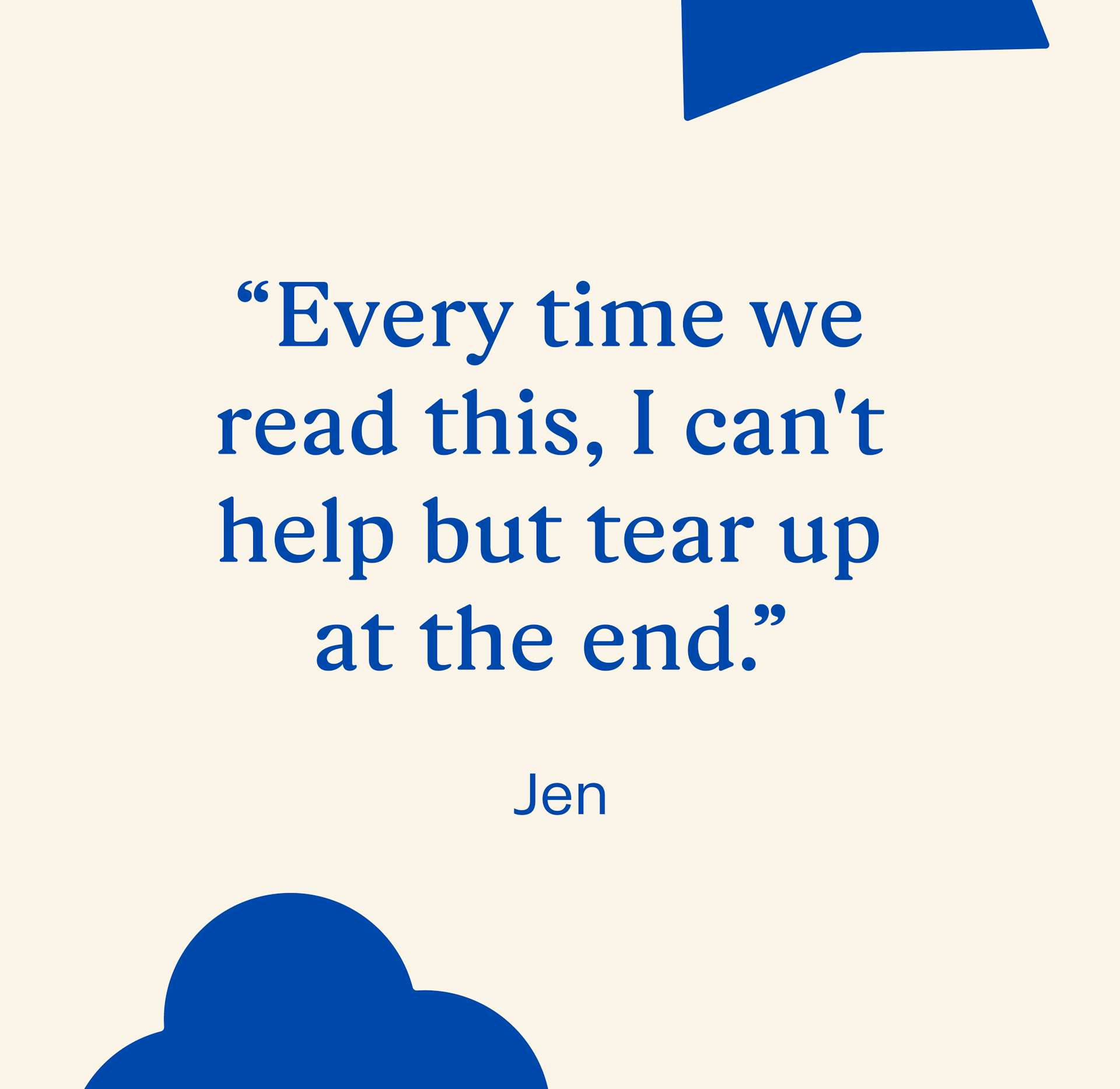 "Every time we read this, I can't help but tear up at the end." Jen