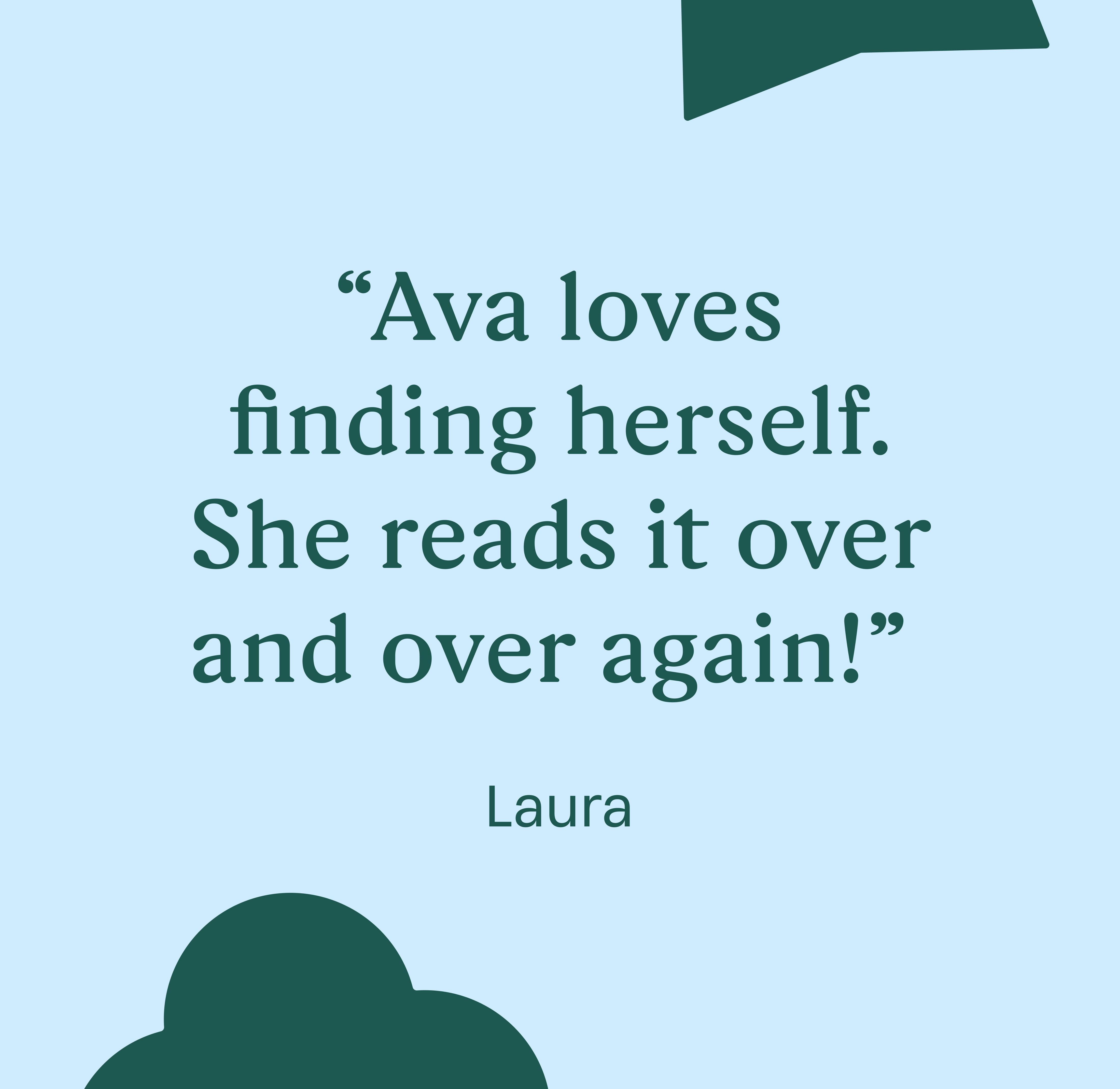 "Ava loves finding herself. She reads it over and over again!" Laura