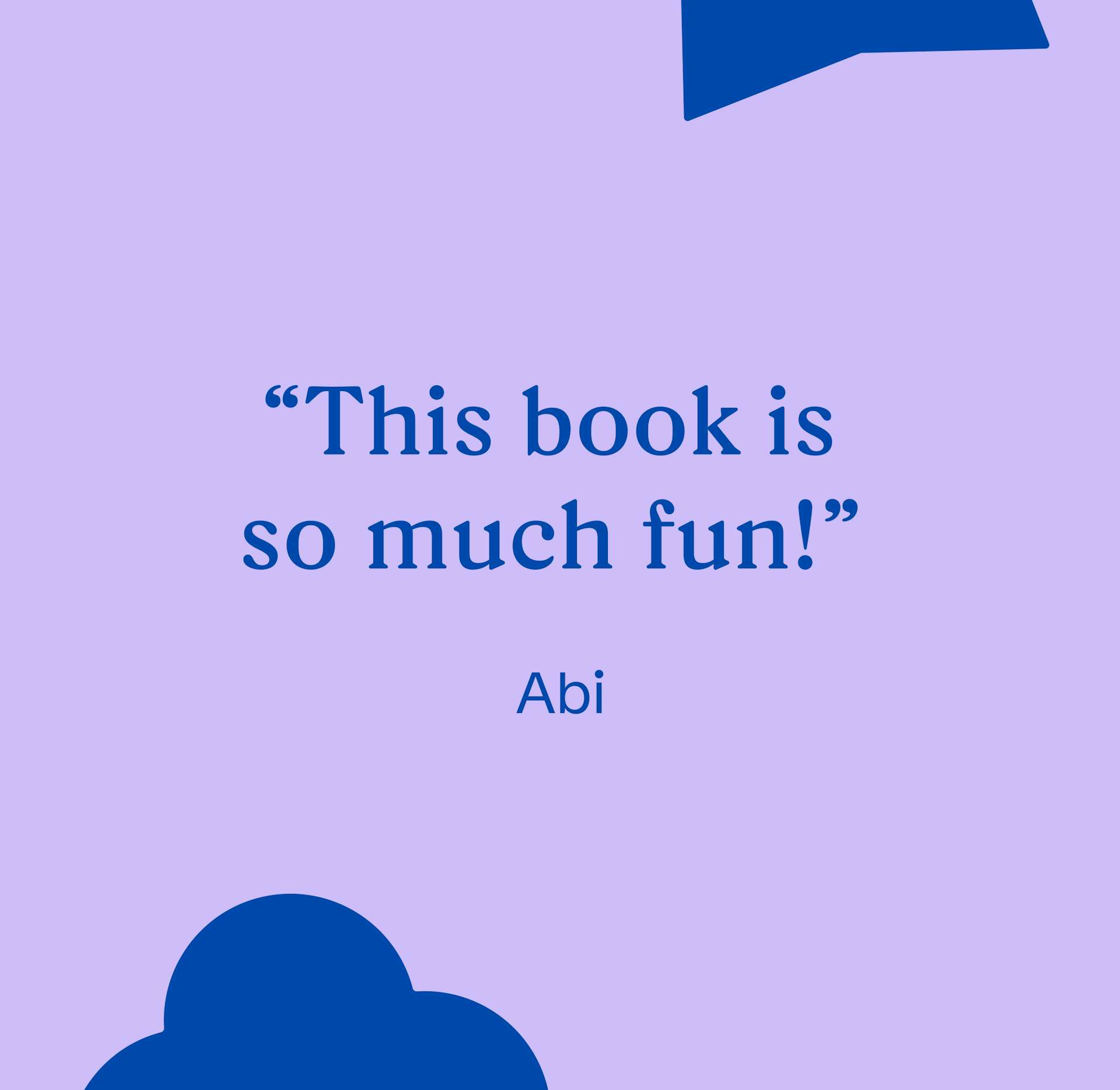 “This book is so much fun!” Abi