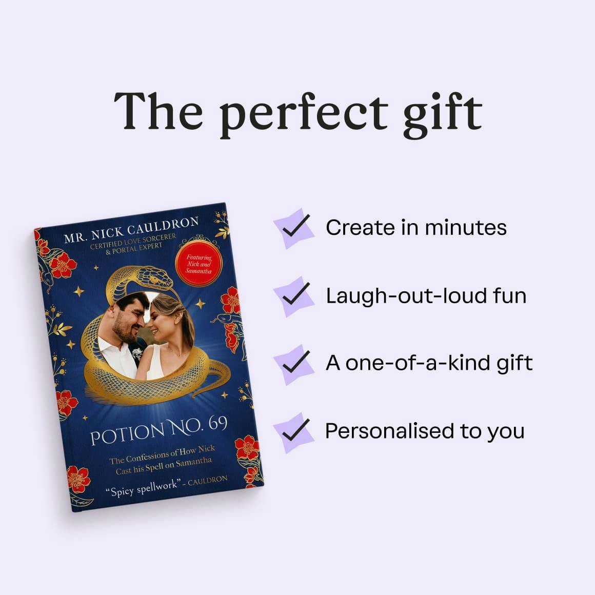 The perfect gift

- Create in minutes
- Laugh-out-loud fun
- A one-of-a-kind gift
- Personalized to you