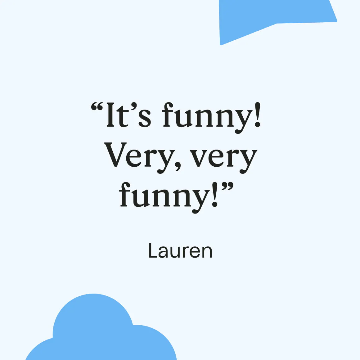 "It's funny! Very, very funny!