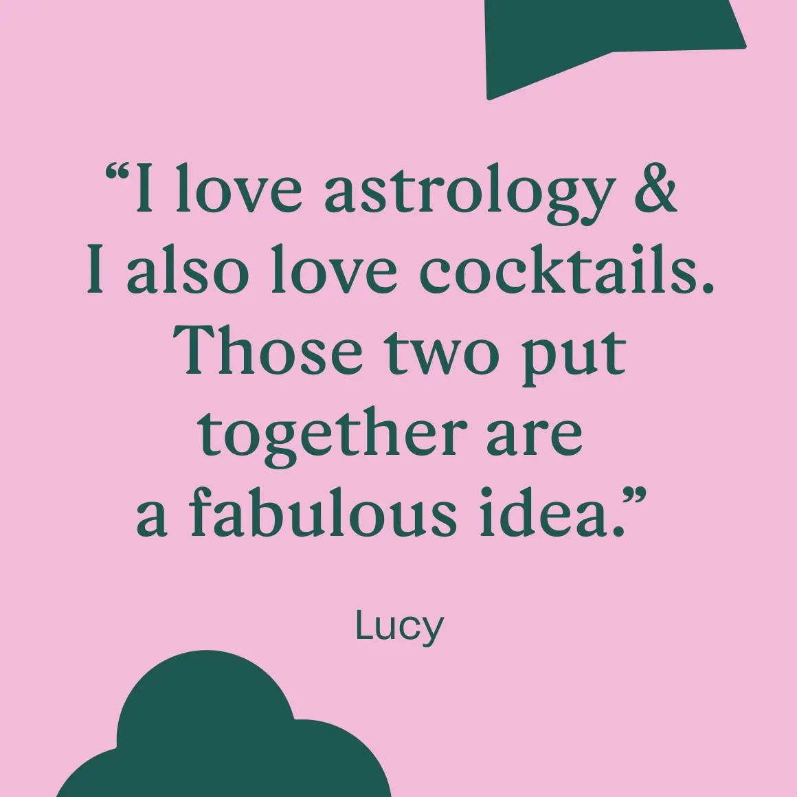 testimonial saying 'i love astrology & I also love cocktials. Those two put together are a fabulous idea'