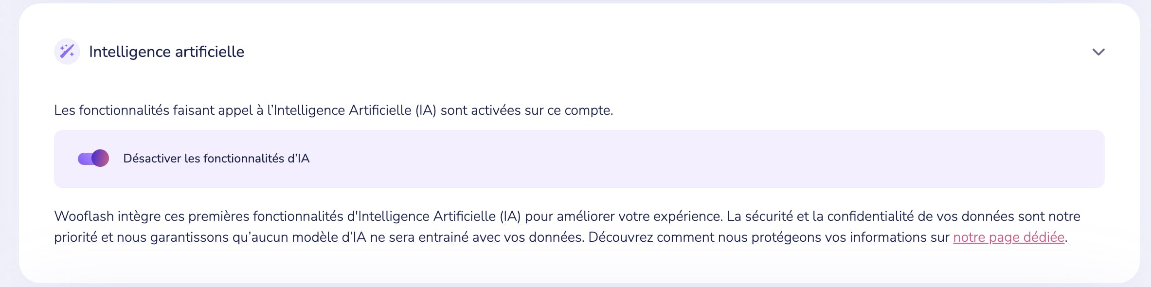 Les fonctionnalités liées à l'intelligence artificielle sont désactivables à tout moment dans vos paramètres Wooflash.